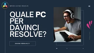 Quale PC per Davinci Resolve?