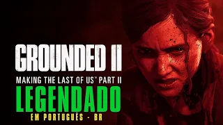 Grounded II: Making The Last of Us Part II - LEGENDADO EM PORTUGUÊS - BR