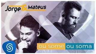 Jorge & Mateus - Ou Some Ou Soma (Como Sempre Feito Nunca) [Vídeo Oficial]