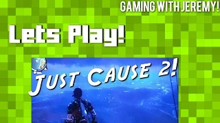 Let's Play Just Cause 2!