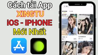 Cách tải app XingTu trên iPhone - iOS 醒图 Mới Nhất 2023