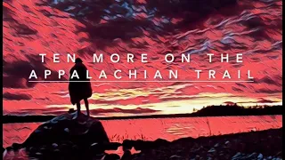 Ten More on the Appalachian Trail [1/3 Thru Hike Documentary]