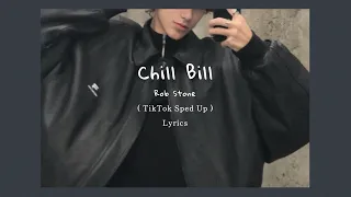 Rob Stone - Chill Bill ( TikTok Sped Up + Lyrics )