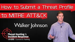 How to Submit a Threat Profile to MITRE ATT&CK - SANS Threat Hunting Summit 2018