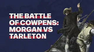 The Battle of Cowpens: Morgan Vs Tarleton