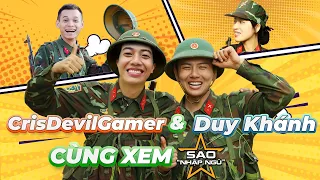 CrisDevilGamer và Duy Khánh CÙNG XEM SAO NHẬP NGŨ