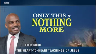 The Heart-to-Heart Teachings of Jesus ''Only This and Nothing More'' | Randy Skeete | (Episode 2)