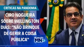 Ciro Nogueira sobre Wellington Dias: "Não brinque de gerir a coisa pública" | Agora