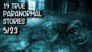 19 True Paranormal Stories - Lost Glasses, Lost Souls