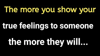 The More You Show Your True Feelings.. inspirational Quotes