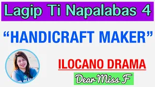 HANDICRAFT MAKER | LAGIP TI NAPALABAS 4 | ILOCANO DRAMA | Dear Miss F