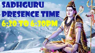 Sadhguru Presence Time 6:20 PM to 6:30 PM