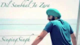 Dil Sambhal Ja Zara- SingingSingh Cover- HD