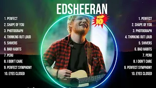 edsheeran Greatest Hits ~ Top 10 Best Songs To Listen in 2023 & 2024