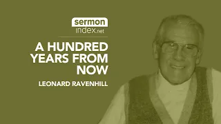 (Audio Sermon Clip) A Hundred Years From Now by Leonard Ravenhill