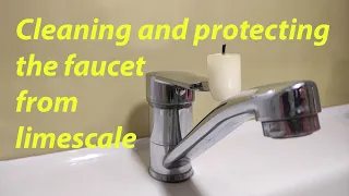 Cleaning and protecting the faucet from limescale