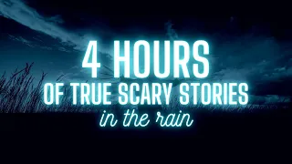 4 HOURS of TRUE Scary Stories in the Rain | Some New, Some Old | Raven Reads