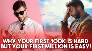 Why Your First 100K Is Hard, And Your First Million Is Easy!