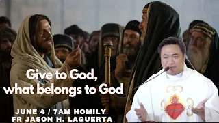 GIVE TO GOD WHAT BELONGS TO GOD. Homily of Fr. Jason Hubilla Laguerta  June 4 @ 7AM