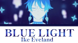 【Blue Light - IKE EVELAND】ENG Lyrics!