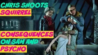 Chris Shoots Squirrel CONSEQUENCES on SAM and the PSYCHO | Until Dawn