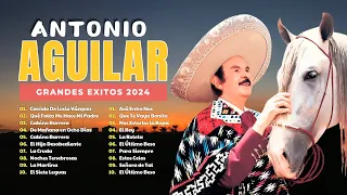 ANTONIO AGUILAR Mix Exitos 2024 ~ ANTONIO AGUILAR 35 LAS MEJORES RANCHERAS ~ Lo Mejor Rancheras