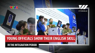 Young officials show their English skill in the integration period| VTV World