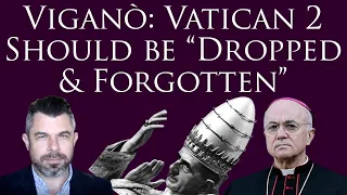 Viganò: Vatican 2 Should be “Dropped & Forgotten” - Dr Taylor Marshall Show