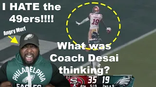 Philadelphia Eagles Study: Angry Murf PO'd at Coach Desai in 49ers shellacking! | We'll be FINE!