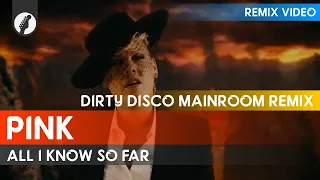 Pink - All I Know So Far (Dirty Disco Mainroom Remix)