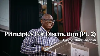 Principles For Distinction (Pt. 2)  | Unveiling Distinction | Pastor Chris Ebechidi