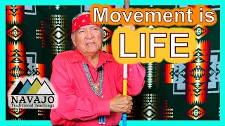 Navajo Teachings... Movement is Life!