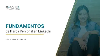 Sesión 1: Fundamentos de Marca Personal y de LinkedIn | Carolina Tula Laverde
