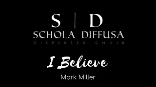 I Believe | Mark Miller | Virtual Choir | Schola Diffusa