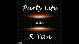 Party Life with R-Yan | Episode 98 | New Music Podcast | EDM | | Big Room | Trance | 2020