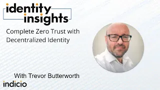 Complete Zero Trust with Decentralized Identity with Trevor Butterworth