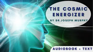 Joseph Murphy's The Cosmic Energizer Audiobook - Text Included