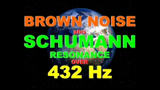 BROWN NOISE PLUS SCHUMANN PLUS 432 Hz  - 8 hour pure sound