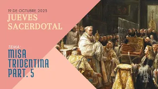 Jueves Sacerdotal -  Misa Tridentina pt 5 - Jueves 19 de Octubre 2.023