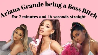 Ariana Grande being a Boss Bitch for 7 minutes and 13 seconds straight