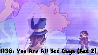 A Hat In Time: The Musical - You Are All Bad Guys (Act 2)
