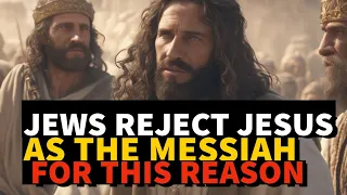 THE REAL REASON WHY THE JEWISH PEOPLE REJECT JESUS AS THE MESSIAH- REVEALED| #biblestories