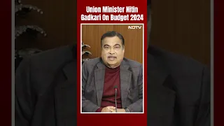 Union Minister Nitin Gadkari On Budget 2024
