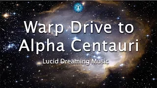 "Warp Drive to Alpha Centauri" Lucid Dreaming Space Music - Take a journey through Space
