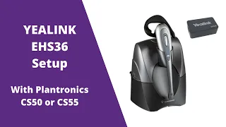 Yealink EHS36 Electronic Hook Switch Setup With Plantronics CS50 and CS55 Wireless Headsets