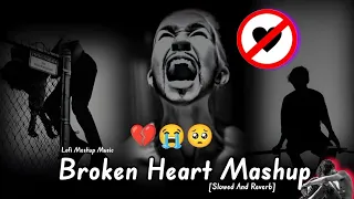 Broken Heart Mashup Song | Broken Heart Mashup Song Lofi | Slowed And Reverb Songs 🎶