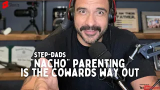 Step-Dad's, NACHO Parenting is for Cowards