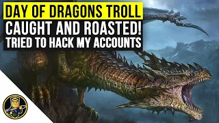 Day of Dragons Troll Gets ROASTED By Bigfry! - Caught Trying to Hack my Accounts!