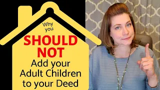 Why you SHOULD NOT Add your Children to your DEED