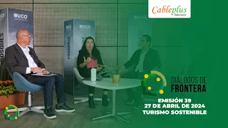 Diálogos de Frontera | Turismo Sostenible | 27 de abril de 2024 | Emisión 39